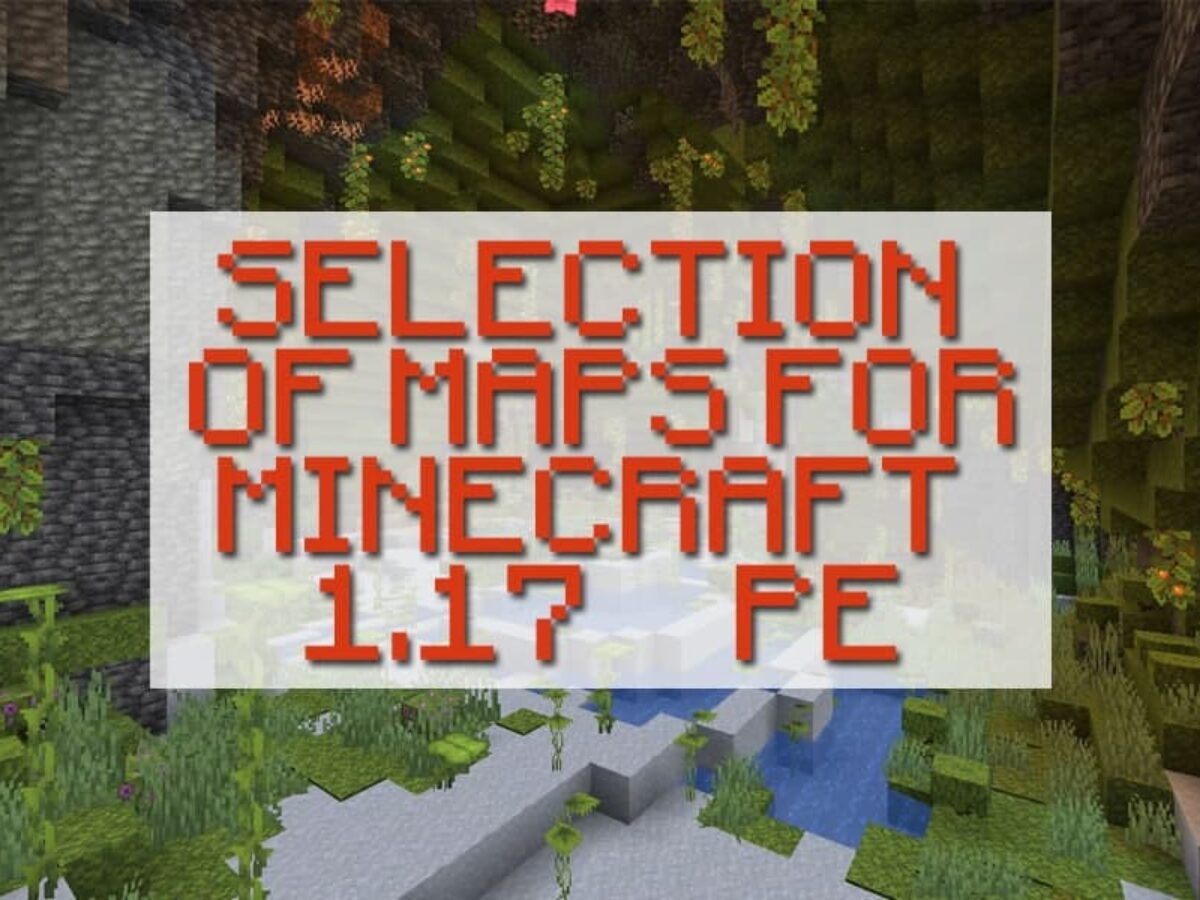 Download Maps for Minecraft 1.17.0, 1.17.10 and 1.17.20